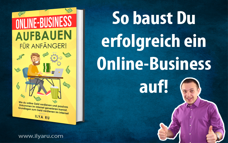 Wie Auch Du Erfolgreich Ein Online-Business Aufbauen Kannst. - Ilya Ru